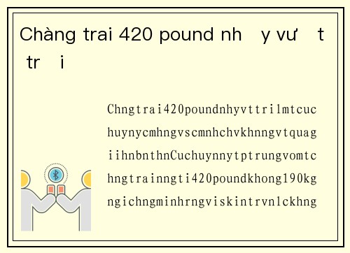 Chàng trai 420 pound nhảy vượt trội