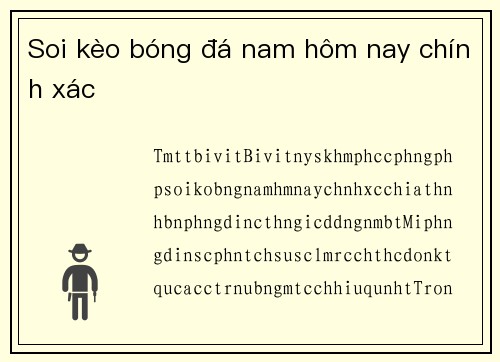 Soi kèo bóng đá nam hôm nay chính xác