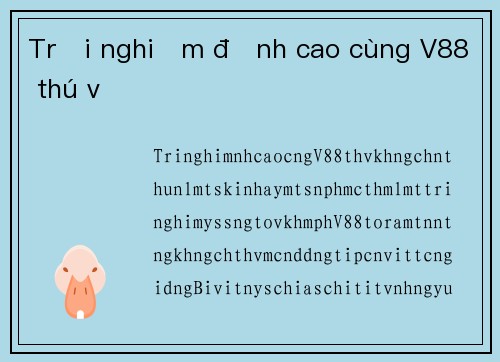 Trải nghiệm đỉnh cao cùng V88 thú vị