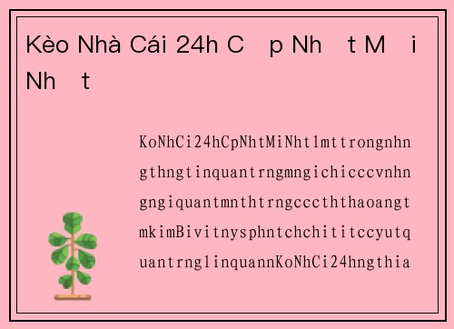 Kèo Nhà Cái 24h Cập Nhật Mới Nhất