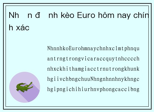 Nhận định kèo Euro hôm nay chính xác