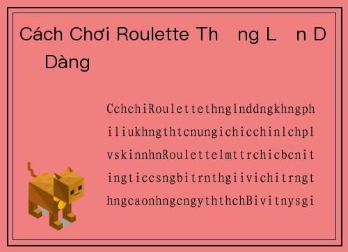 Cách Chơi Roulette Thắng Lớn Dễ Dàng