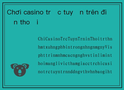 Chơi casino trực tuyến trên điện thoại