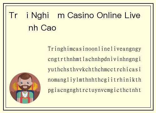 Trải Nghiệm Casino Online Live Đỉnh Cao