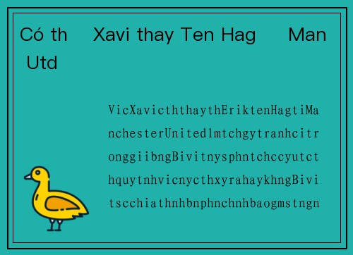 Có thể Xavi thay Ten Hag ở Man Utd