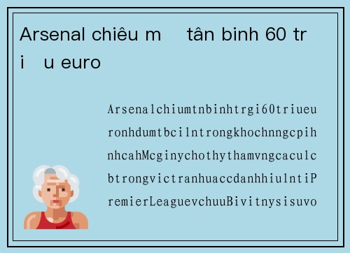 Arsenal chiêu mộ tân binh 60 triệu euro