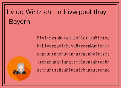 Lý do Wirtz chọn Liverpool thay Bayern