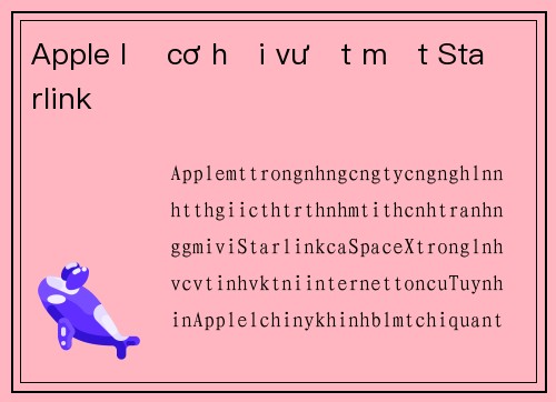 Apple lỡ cơ hội vượt mặt Starlink