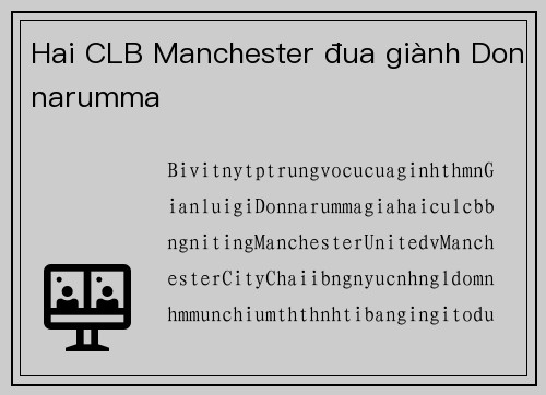 Hai CLB Manchester đua giành Donnarumma