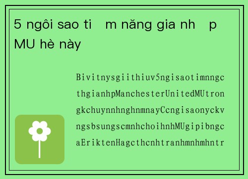 5 ngôi sao tiềm năng gia nhập MU hè này